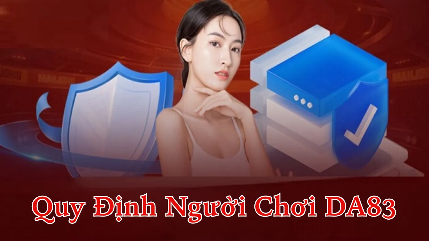 Quy định người chơi Da83 là gì?