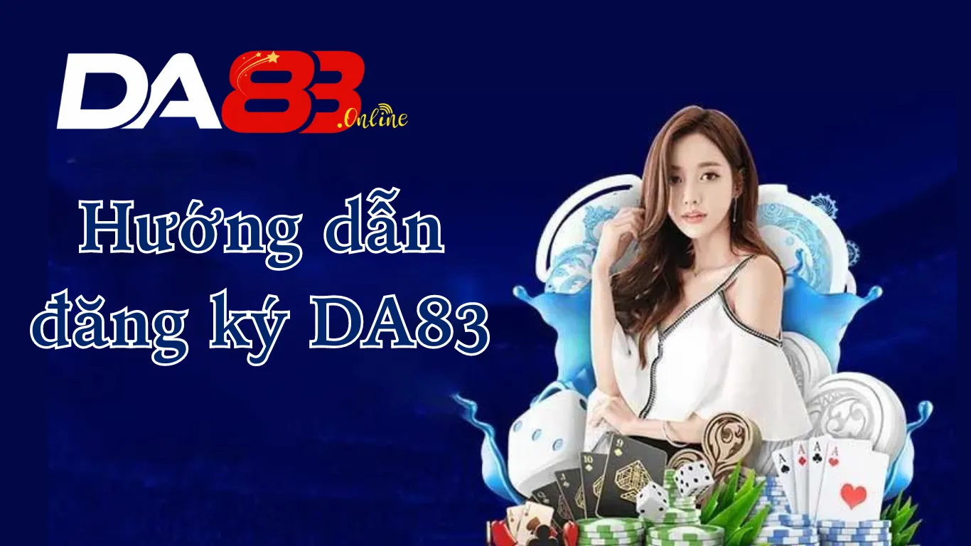 Hướng Dẫn Chi Tiết Cách Đăng Ký DA83