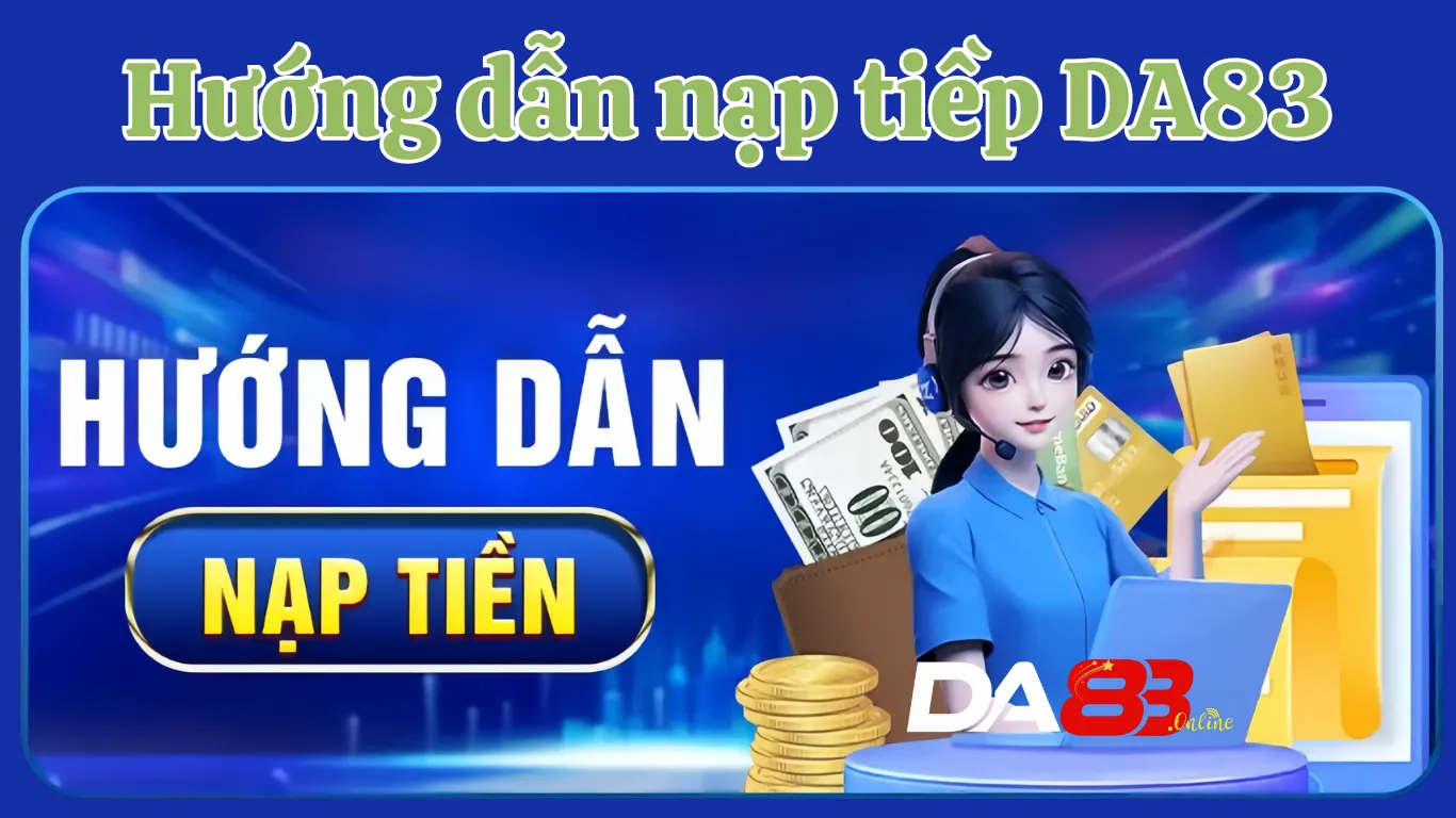 Hướng dẫn nạp tiền DA83 an toàn nhanh chóng.