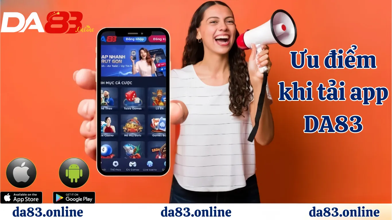 Ưu điểm khi tải app DA83